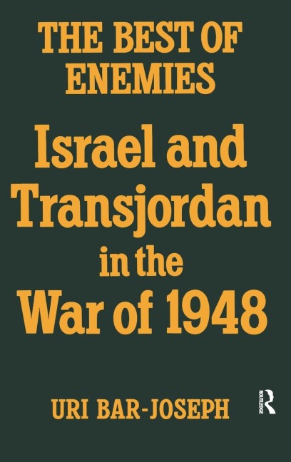 The Best of Enemies: Israel and Transjordan in the War of 1948