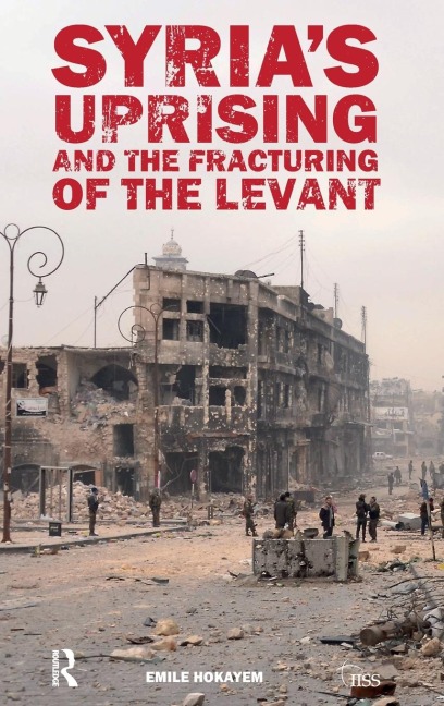 Syrias Uprising and the Fracturing of the Levant