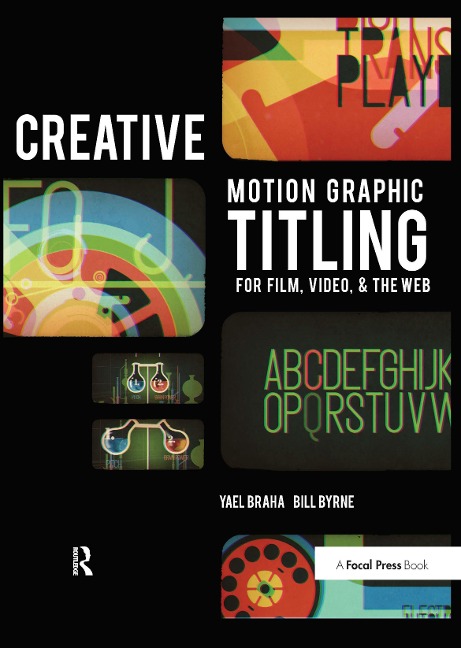 Creative Motion Graphic Titling: Titling with Motion Graphics for Film, Video, and the Web