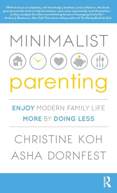 Minimalist Parenting: Enjoy Modern Family Life More by Doing Less