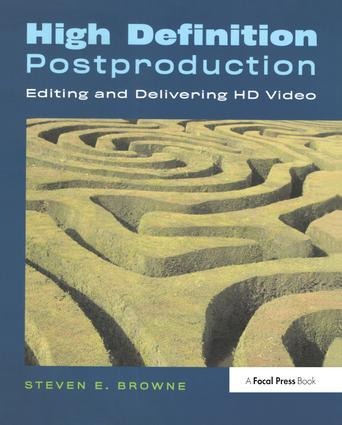 High Definition Postproduction: Editing and Delivering HD Video