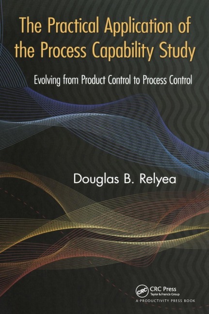 The Practical Application of the Process Capability Study: Evolving From Product Control to Process Control