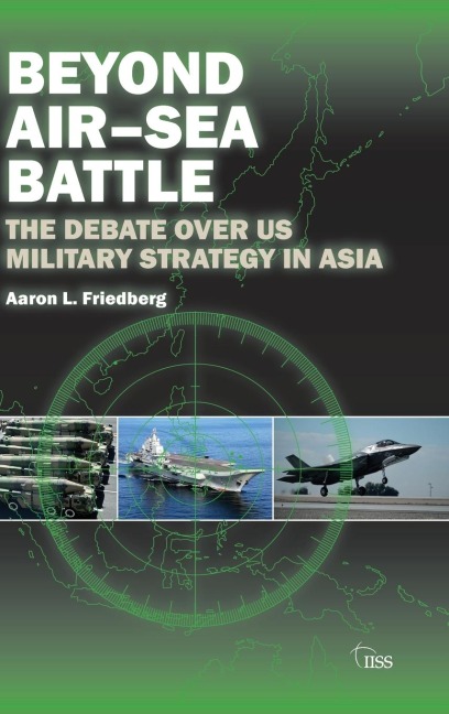 Beyond Air-Sea Battle: The Debate Over US Military Strategy in Asia
