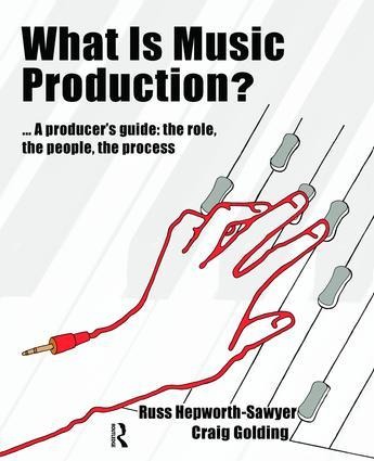 What Is Music Production?: A Producers Guide: The Role, the People, the Process