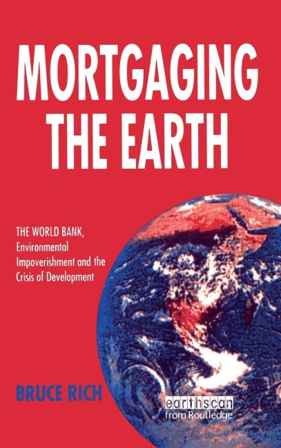 Mortgaging the Earth: World Bank, Environmental Impoverishment and the Crisis of Development