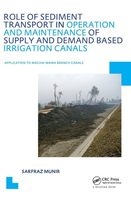 Role of Sediment Transport in Operation and Maintenance of Supply and Demand Based Irrigation Canals: Application to Machai Maira Branch Canals: UNESCO-IHE PhD Thesis