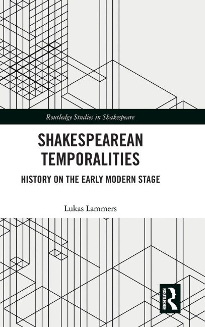 Shakespearean Temporalities: History on the Early Modern Stage