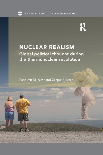 Nuclear Realism: Global political thought during the thermonuclear revolution
