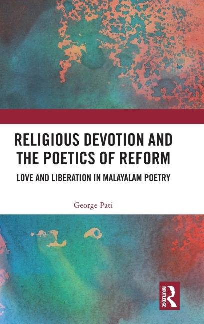 Religious Devotion and the Poetics of Reform: Love and Liberation in Malayalam Poetry