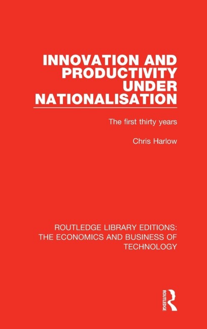 Innovation and Productivity Under Nationalisation: The First Thirty Years
