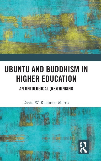Ubuntu and Buddhism in Higher Education: An Ontological Rethinking