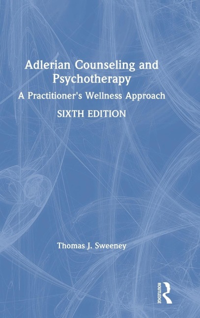 Adlerian Counseling and Psychotherapy: A Practitioners Wellness Approach