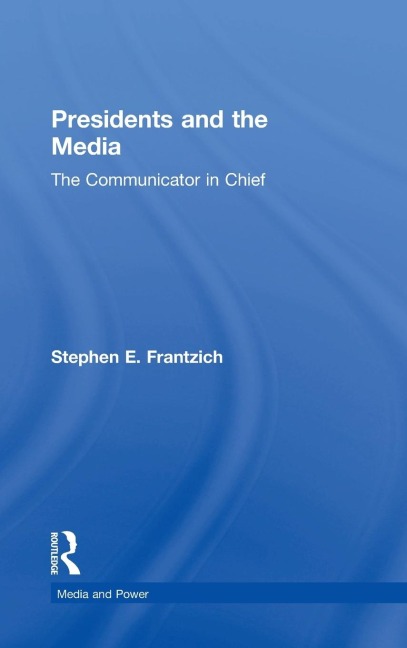 Presidents and the Media: The Communicator in Chief