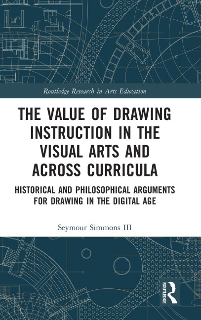 The Value of Drawing Instruction in the Visual Arts and Across Curricula: Historical and Philosophical Arguments for Drawing in the Digital Age
