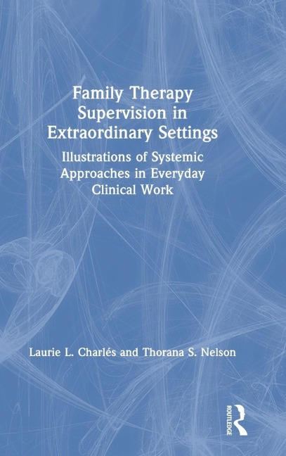 Family Therapy Supervision in Extraordinary Settings: Illustrations of Systemic Approaches in Everyday Clinical Work