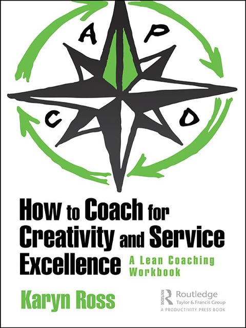 How to Coach for Creativity and Service Excellence: A Lean Coaching Workbook