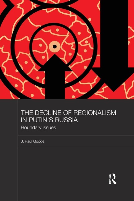 The Decline of Regionalism in Putins Russia: Boundary Issues