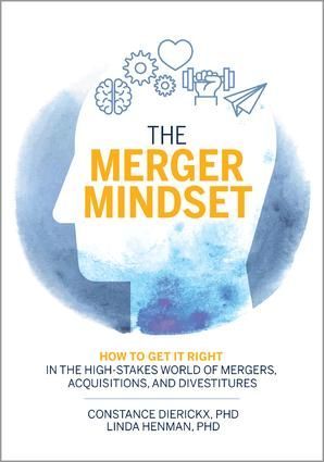 The Merger Mindset: How to Get It Right in the High-Stakes World of Mergers, Acquisitions, and Divestitures