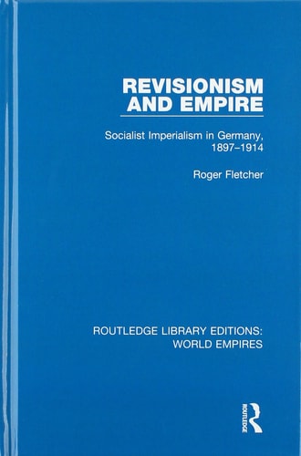 Revisionism and Empire Socialist Imperialism in Germany, 1897-1914