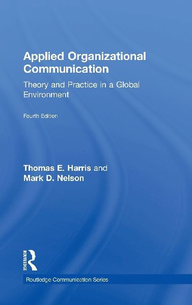 Applied Organizational Communication: Theory and Practice in a Global Environment