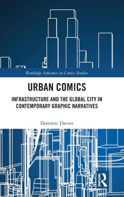 Urban Comics: Infrastructure and the Global City in Contemporary Graphic Narratives