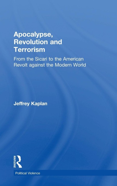 Apocalypse, Revolution and Terrorism: From the Sicari to the American Revolt against the Modern World