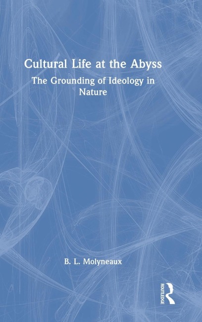 Cultural Life at the Abyss: The Grounding of Ideology in Nature