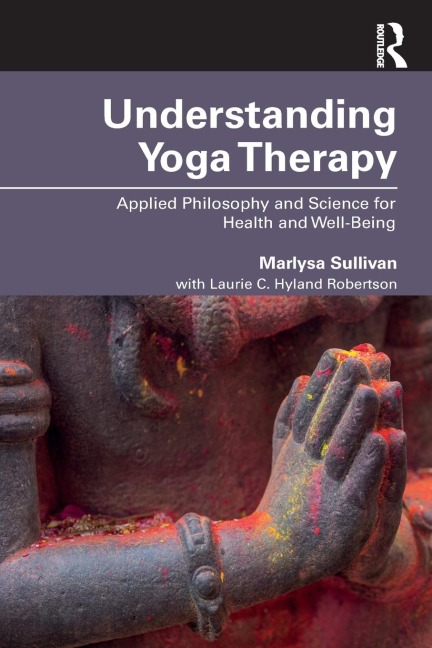 Understanding Yoga Therapy: Applied Philosophy and Science for Health and Well-Being