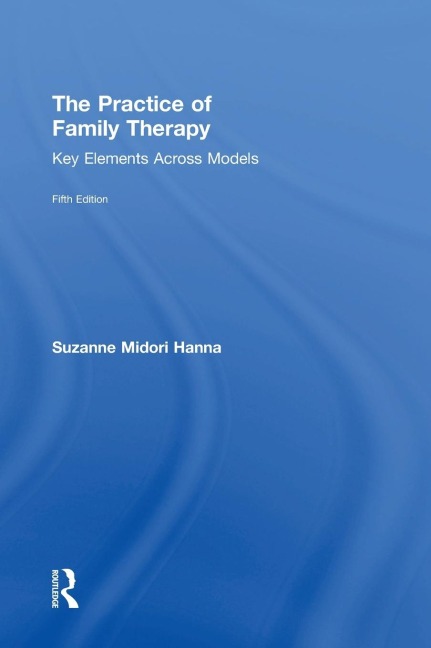 The Practice of Family Therapy: Key Elements Across Models