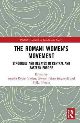 The Romani Women's Movement Struggles and Debates in Central and Eastern Europe