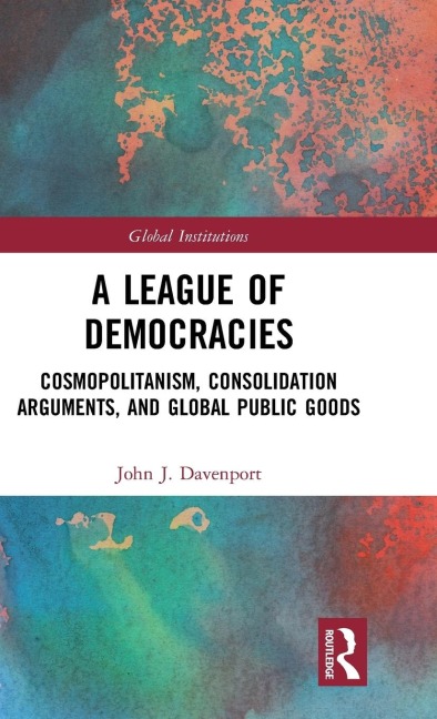 A League of Democracies: Cosmopolitanism, Consolidation Arguments, and Global Public Goods