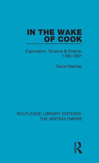 In the Wake of Cook: Exploration, Science and Empire, 1780-1801