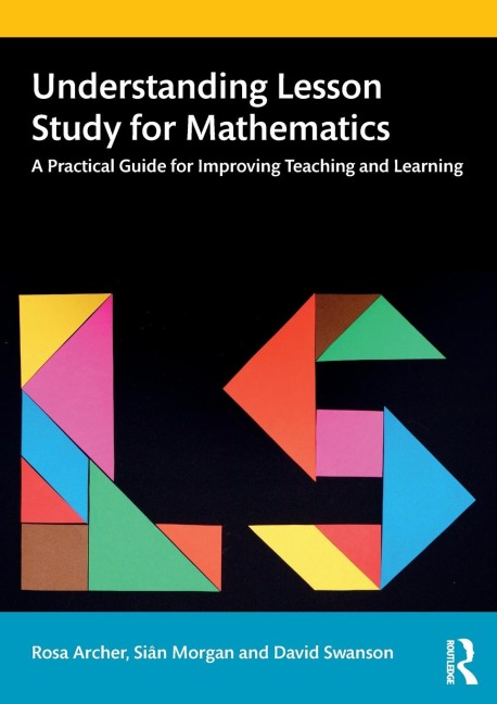 Understanding Lesson Study for Mathematics: A Practical Guide for Improving Teaching and Learning