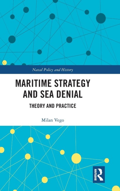 Maritime Strategy and Sea Denial: Theory and Practice