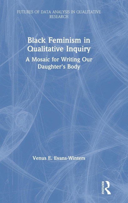 Black Feminism in Qualitative Inquiry: A Mosaic for Writing Our Daughter's Body