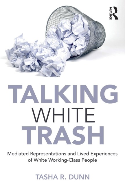 Talking White Trash: Mediated Representations and Lived Experiences of White Working-Class People