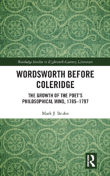 Wordsworth Before Coleridge: The Growth of the Poets Philosophical Mind, 1785-1797