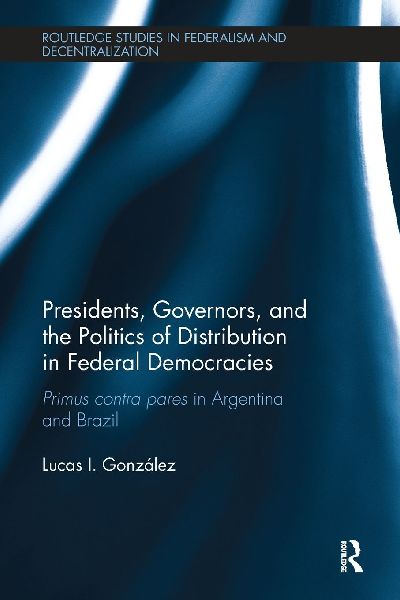 Presidents, Governors, and the Politics of Distribution in Federal Democracies: Primus Contra Pares in Argentina and Brazil