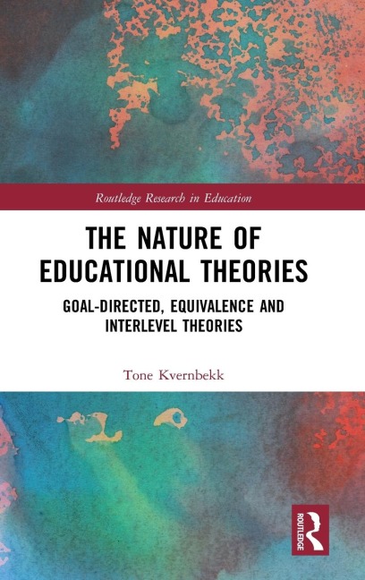The Nature of Educational Theories: Goal-Directed, Equivalence and Interlevel Theories