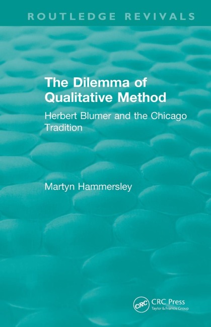 Routledge Revivals: The Dilemma of Qualitative Method (1989): Herbert Blumer and the Chicago Tradition
