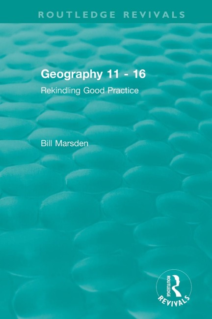 Geography 11 - 16 (1995): Rekindling Good Practice