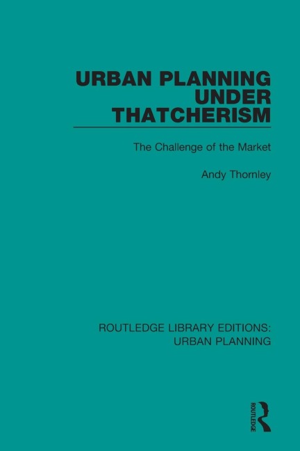 Urban Planning Under Thatcherism: The Challenge of the Market
