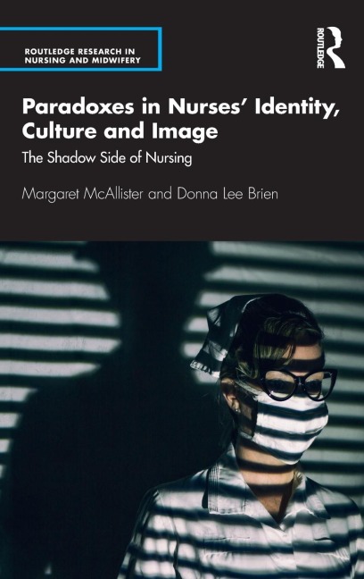 Paradoxes in Nurses Identity, Culture and Image: The Shadow Side of Nursing