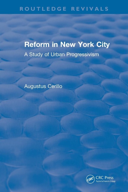 Routledge Revivals: Reform in New York City (1991): A Study of Urban Progressivism