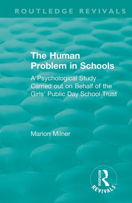The Human Problem in Schools (1938): A Psychological Study Carried out on Behalf of the Girls Public Day School Trust