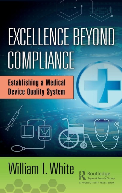 Excellence Beyond Compliance: Establishing a Medical Device Quality System