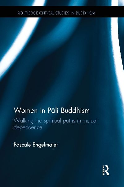 Women in P¿li Buddhism: Walking the Spiritual Paths in Mutual Dependence