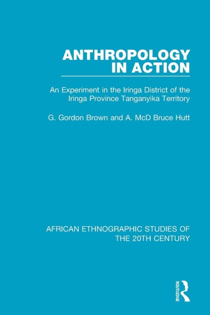 Anthropology in Action: An Experiment in the Iringa District of the Iringa Province Tanganyika Terrirtory
