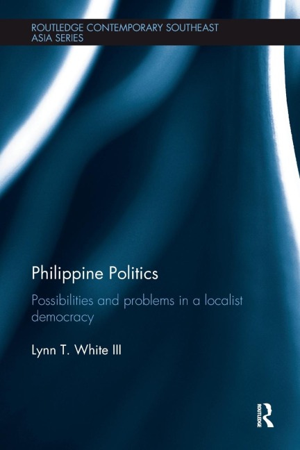 Philippine Politics: Possibilities and Problems in a Localist Democracy