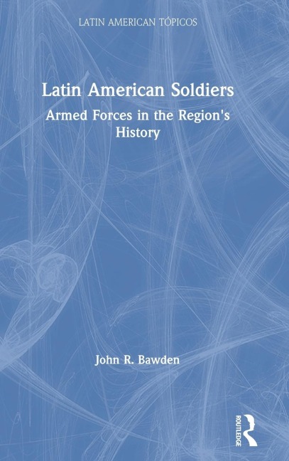 Latin American Soldiers: Armed Forces in the Regions History